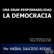 UNA GRAN RESPONSABILIDAD CON LA DEMOCRACIA - Por ANBAL SAUCEDO RODAS - Viernes, 09 de Junio de 2023